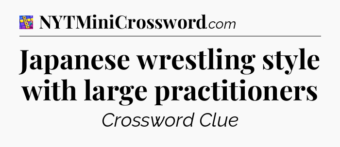 Japanese wrestling style with large practitioners Codycross