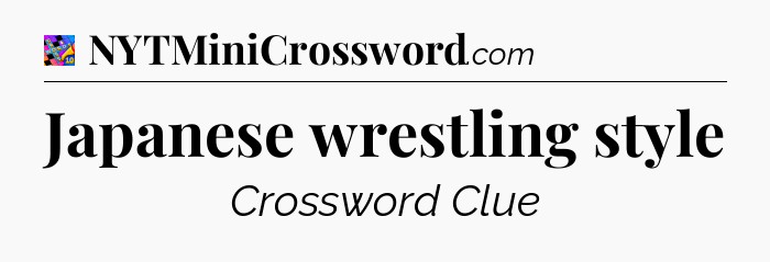 Japanese wrestling style Crossword Clue