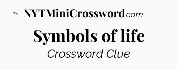 Symbols of life - WSJ Crossword