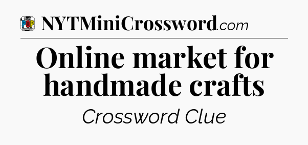 Online market for handmade crafts Crossword Clue