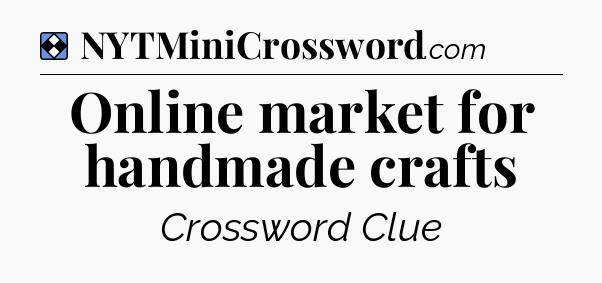 Solution: Online market for handmade crafts - NYT Mini Crossword