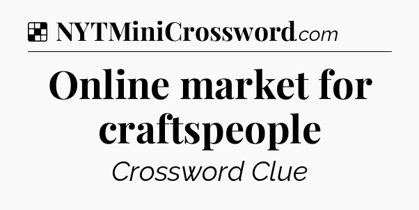 Solution: Online market for craftspeople - NYT Crossword