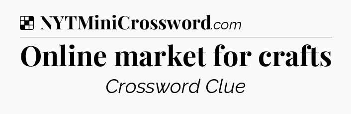 Solution: Online market for crafts - NYT Crossword