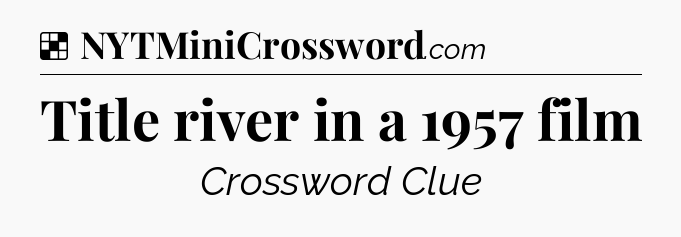 Solution: Title river in a 1957 film - NYT Crossword
