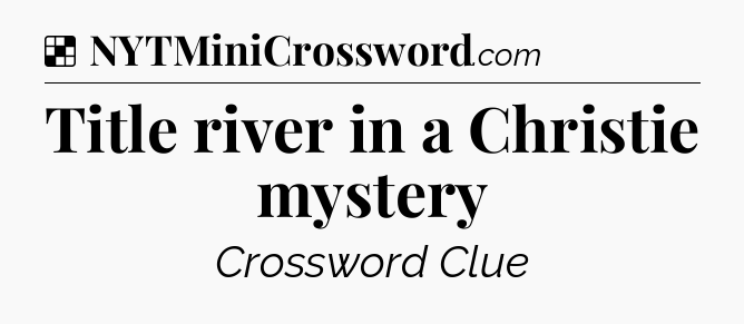 Solution: Title river in a Christie mystery - NYT Crossword