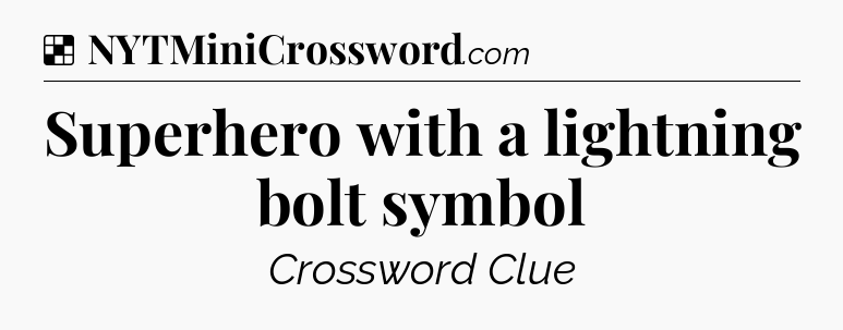 Solution: Superhero with a lightning bolt symbol - NYT Crossword