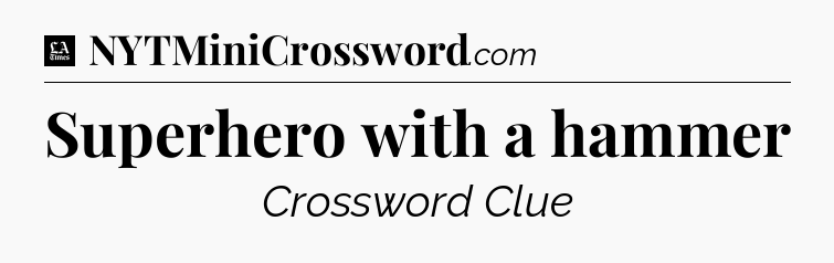 Superhero with a hammer - LA Times Crossword