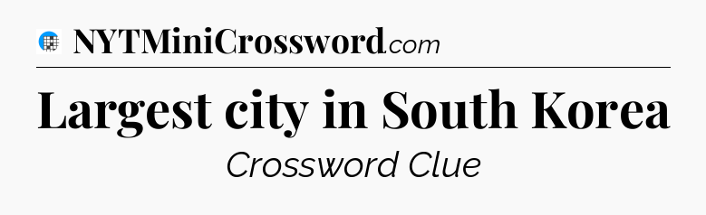 Largest city in South Korea Crossword Clue