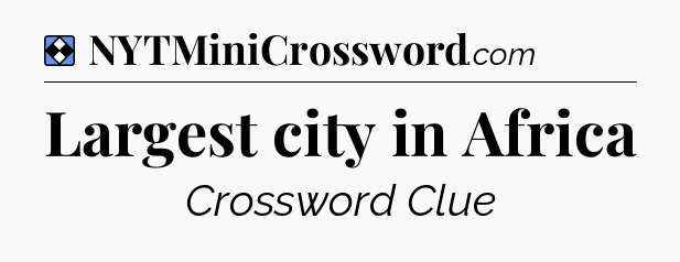 Solution: Largest city in Africa - NYT Mini Crossword