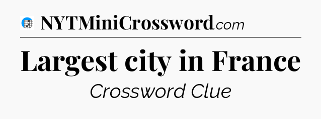 Largest city in France Crossword Clue