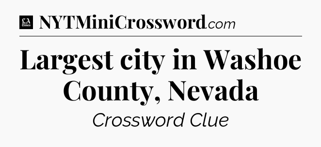 Largest city in Washoe County, Nevada - LA Times Crossword