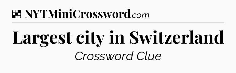 Solution: Largest city in Switzerland - NYT Crossword