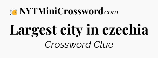 Largest city in czechia - 7 Little Words