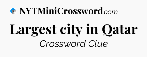 Largest city in Qatar Crossword Clue