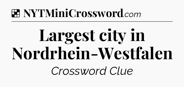 Solution: Largest city in Nordrhein-Westfalen - NYT Crossword