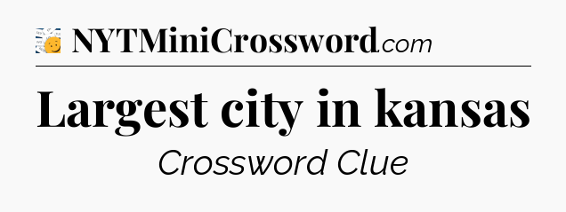 Largest city in kansas - 7 Little Words