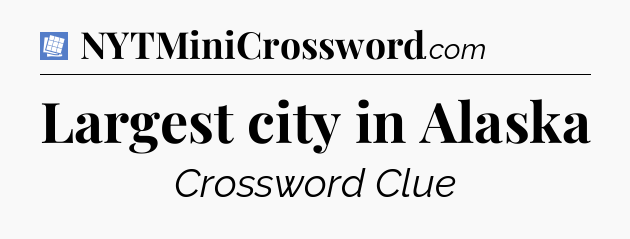 Largest city in Alaska Puzzle Page Crossword Clue