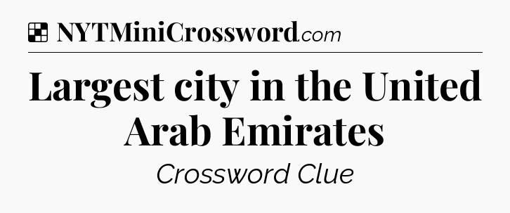 Solution: Largest city in the United Arab Emirates - NYT Crossword