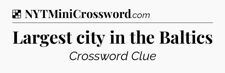 Solution: Largest city in the Baltics - NYT Crossword