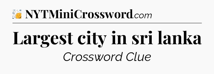 Largest city in sri lanka - 7 Little Words