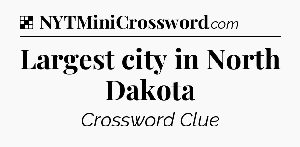 Solution: Largest city in North Dakota - NYT Crossword