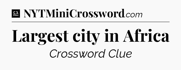 Largest city in Africa - LA Times Crossword