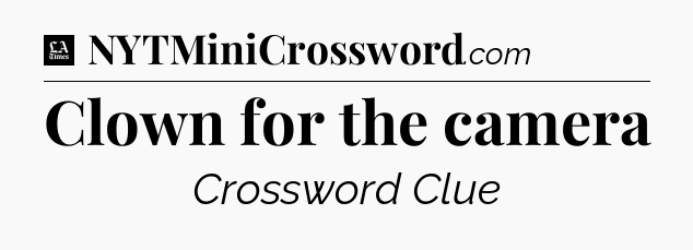 Clown for the camera - LA Times Crossword