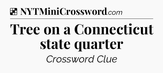 Solution: Tree on a Connecticut state quarter - NYT Crossword