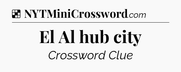 Solution: El Al hub city - NYT Crossword