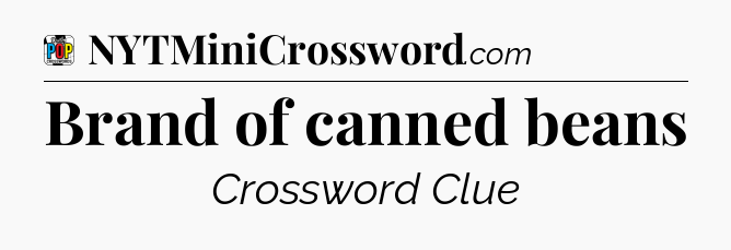 Brand of canned beans Crossword Clue