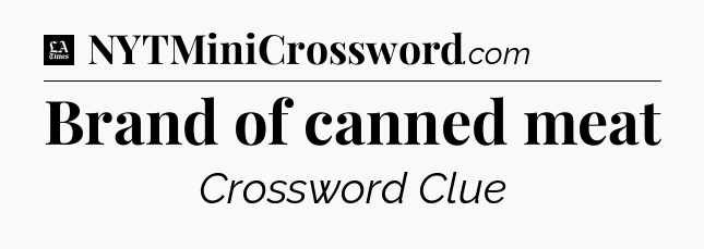 Brand of canned meat - LA Times Crossword