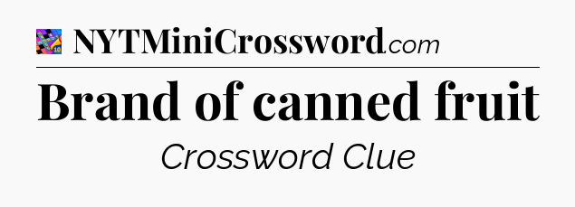 Brand of canned fruit Crossword Clue