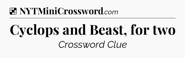 Solution: Cyclops and Beast, for two - NYT Crossword