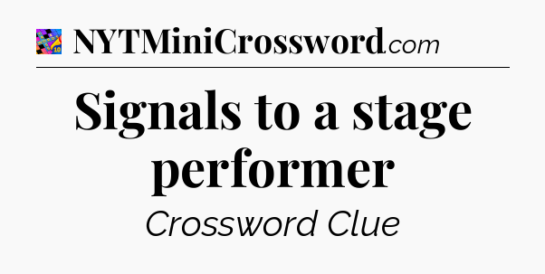 Signals to a stage performer Crossword Clue