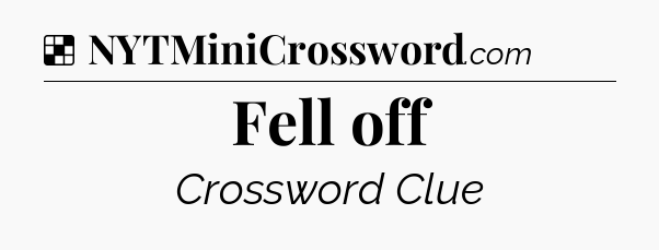 Solution: Fell off - NYT Crossword