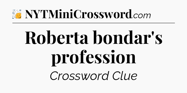 Roberta bondar's profession - 7 Little Words