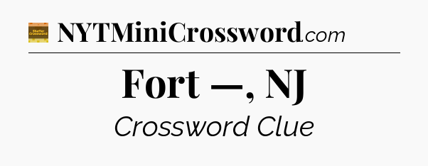 Fort —, NJ - Eugene Sheffer Crossword