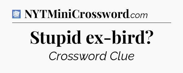 Stupid ex-bird Puzzle Page Crossword Clue