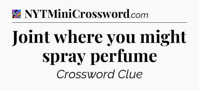 Joint where you might spray perfume Crossword Clue
