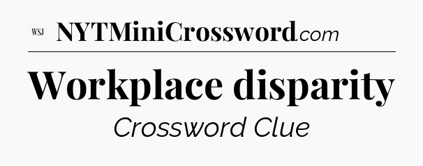 Workplace disparity - WSJ Crossword