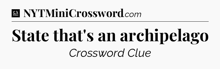 State that's an archipelago - LA Times Crossword