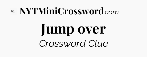 Jump over - WSJ Crossword