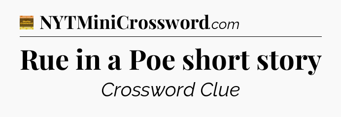 Rue in a Poe short story - Eugene Sheffer Crossword