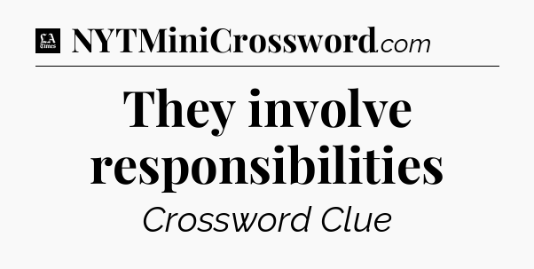 They involve responsibilities - LA Times Crossword