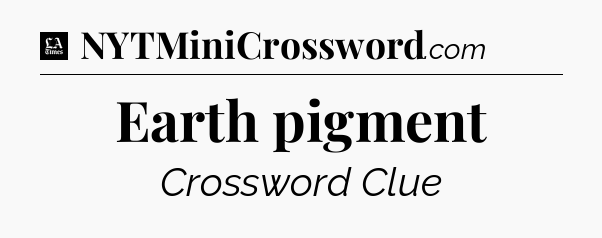 Earth pigment - LA Times Crossword