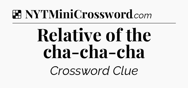 Solution: Relative of the cha-cha-cha - NYT Crossword