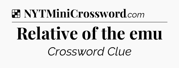 Solution: Relative of the emu - NYT Crossword