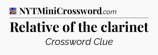 Relative of the clarinet Crossword Clue