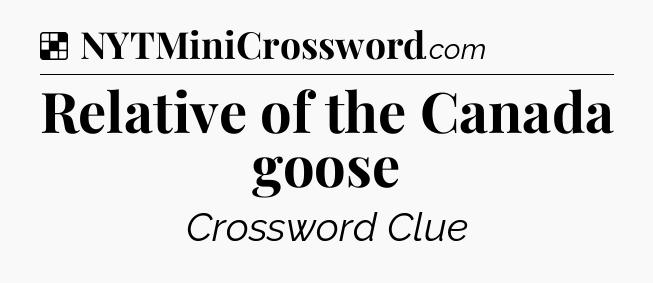 Solution: Relative of the Canada goose - NYT Crossword