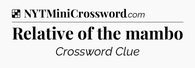 Solution: Relative of the mambo - NYT Crossword